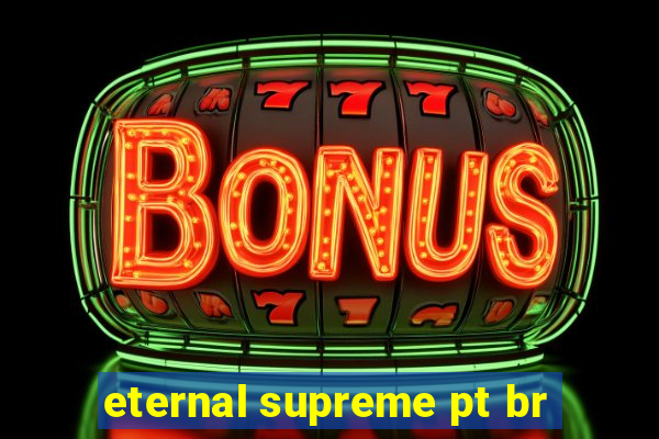 eternal supreme pt br